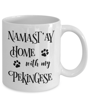 Namast'ay Home With My Pekingese Funny Coffee Mug Tea Cup Dog Lover/Owner Gift Idea