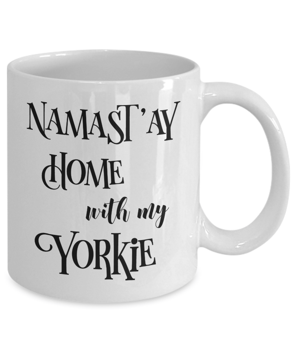 Namast'ay Home With My Yorkie Funny Coffee Mug Tea Cup Dog Lover/Owner Gift Idea