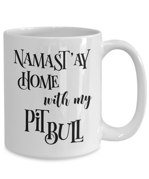 Namast'ay Home With My Pit Bull Funny Coffee Mug Tea Cup Dog Lover/Owner Gift Idea