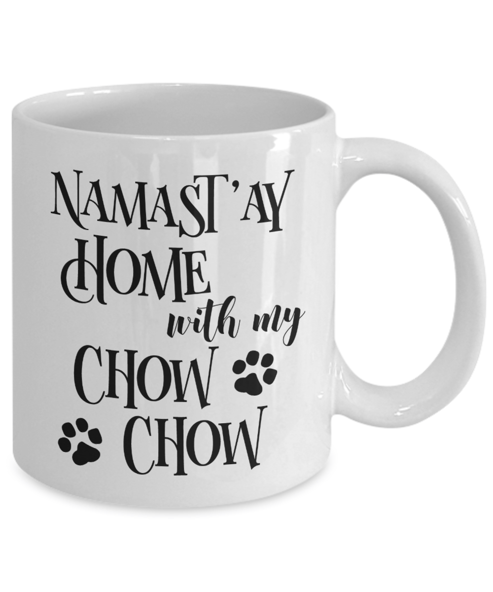 Namast'ay Home With My Chow Chow Funny Coffee Mug 11oz
