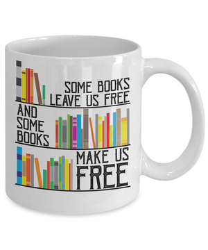 Some Books Leave Us Free & Some Books Make Us Free Coffee Mug