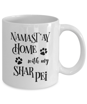 Namast'ay Home With My Shar Pei Funny Coffee Mug Tea Cup Dog Lover/Owner Gift Idea