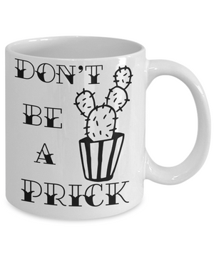 Don't Be a Prick Funny Tea Cup