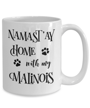 Namast'ay Home With My Malinois Funny Coffee Mug Tea Cup Dog Lover/Owner Gift Idea