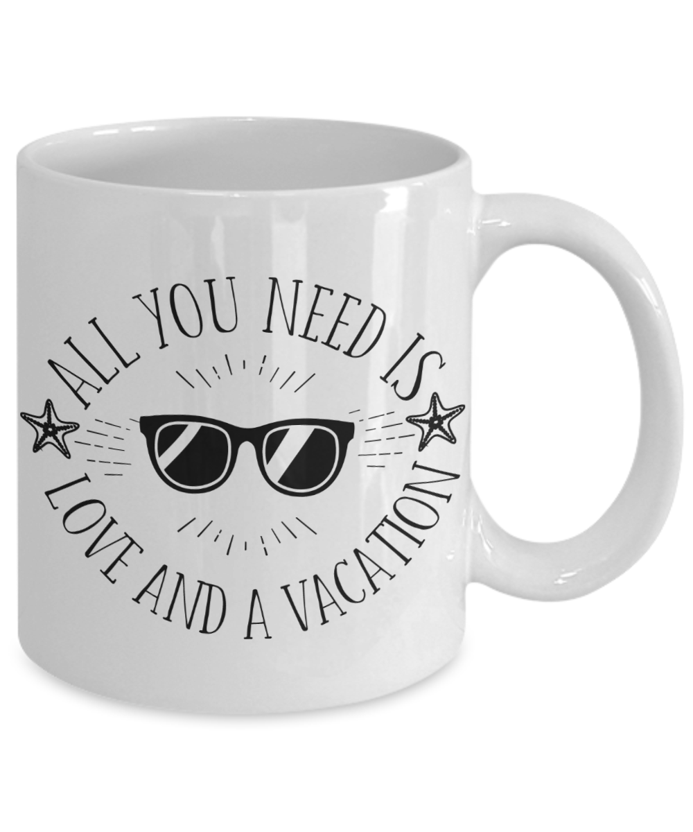 All You Need Is Love and Vacation Coffee Mug | Tea Cup | Travel Lover Gift Idea