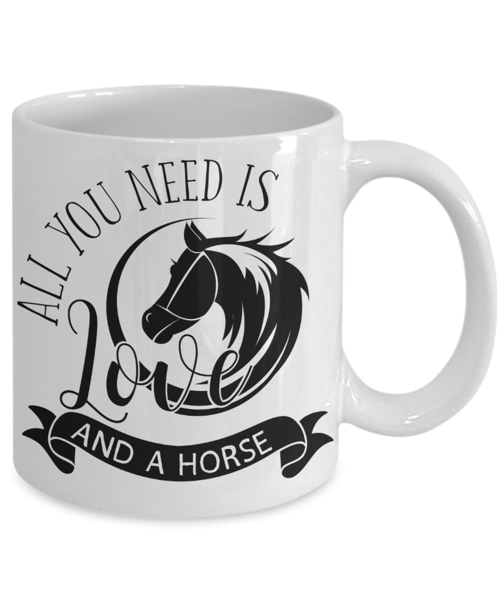 All You Need Is... Horse Coffee Mug Tea Cup Horse Lover Gifts