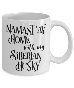 Namast'ay Home With My Siberian Husky Funny Coffee Mug Tea Cup Dog Lover/Owner Gift Idea