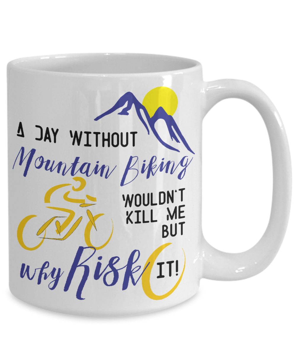 A Day Without Mountain Biking Funny Coffee Mug Tea Cup Gift Idea