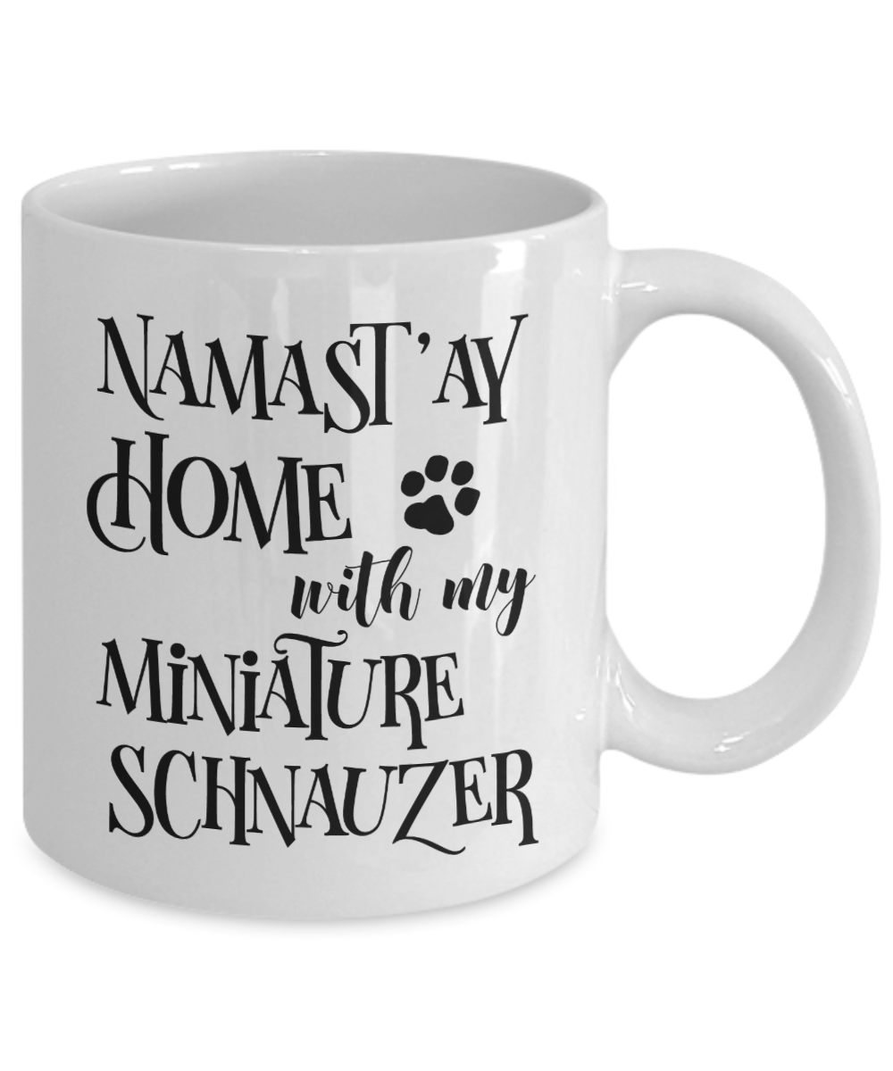 Namast'ay Home With My Miniature Schnauzer Funny Coffee Mug Tea Cup Dog Lover/Owner Gift Idea