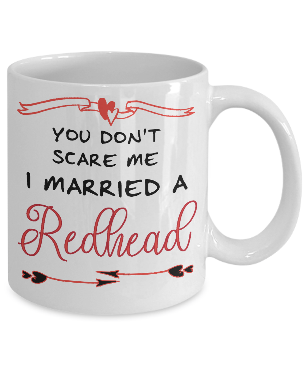 You Don't Scare Me - I Married to a Redhead Coffee Mug | Tea Cup | Gift Idea
