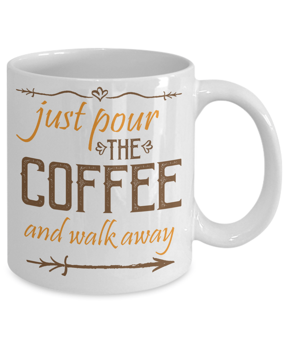 Pour Coffee and Walk Away Funny Coffee Mug 