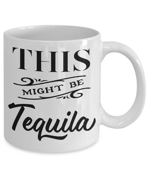 This Might Be Tequila Funny Mug | Tea Cup | Gift Idea
