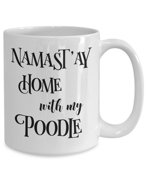 Namast'ay Home With My Poodle Funny Coffee Mug Tea Cup Dog Lover/Owner Gift Idea