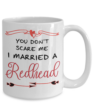 You Don't Scare Me - I Married to a Redhead Coffee Mug | Tea Cup | Gift Idea
