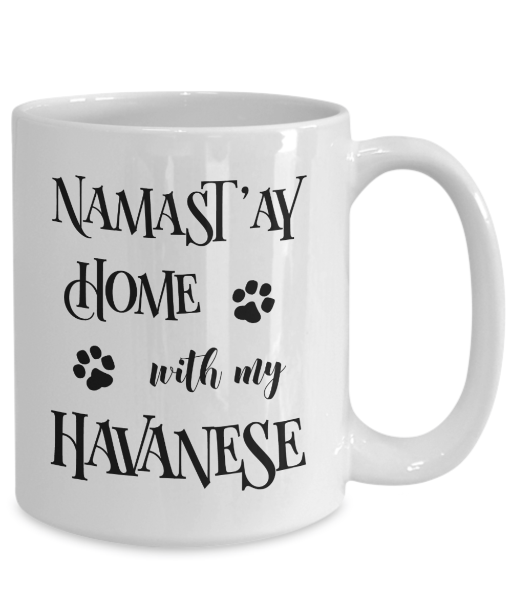 Namast'ay Home With My Havanese Funny Coffee Mug Tea Cup Dog Lover/Owner Gift Idea