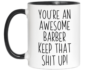 Gifts for Barbers - You're an Awesome Barber Keep That Shit Up Coffee Mug