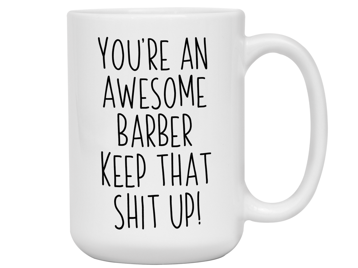 Gifts for Barbers - You're an Awesome Barber Keep That Shit Up Coffee Mug