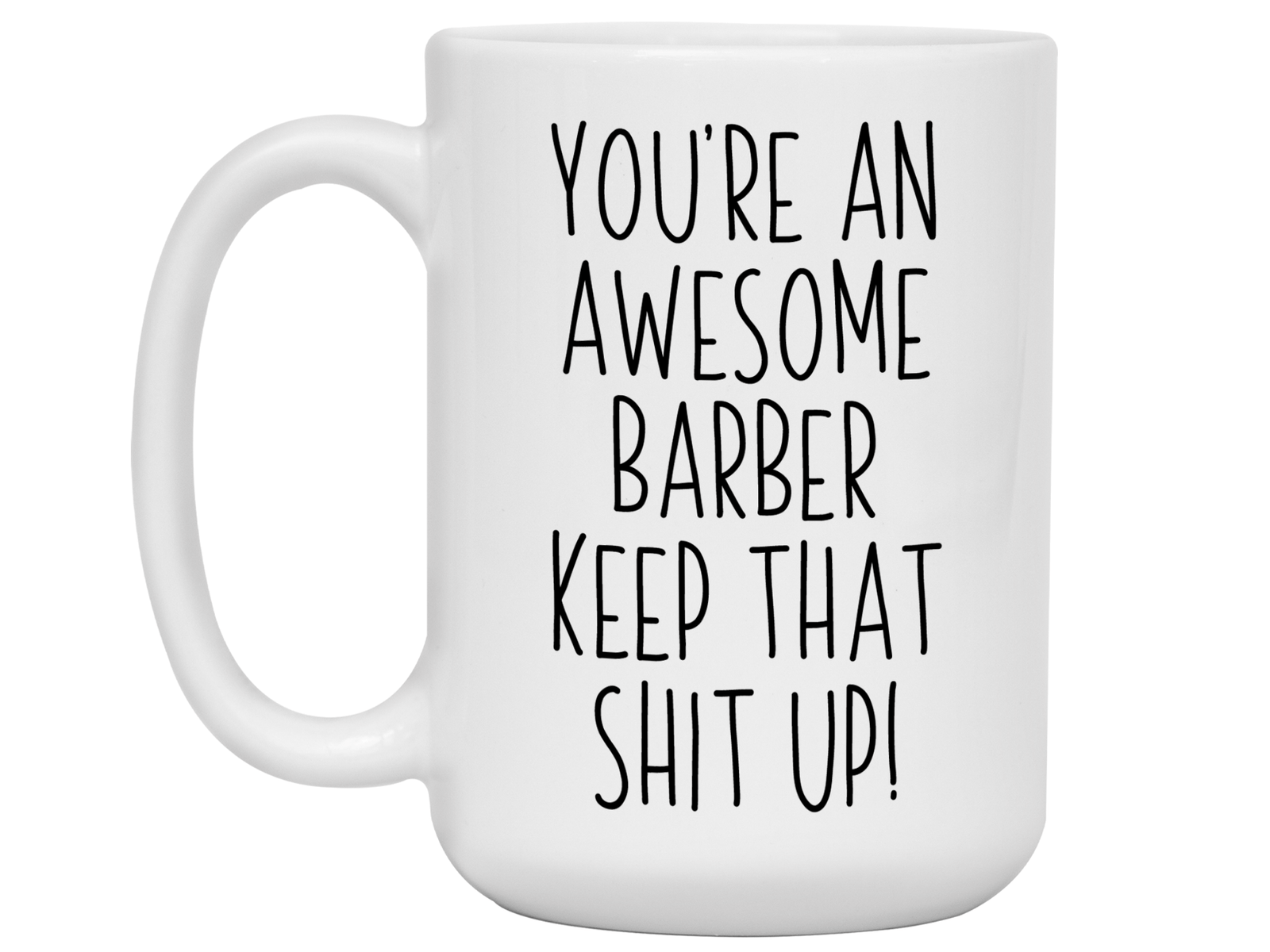 Gifts for Barbers - You're an Awesome Barber Keep That Shit Up Coffee Mug