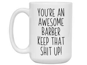 Gifts for Barbers - You're an Awesome Barber Keep That Shit Up Coffee Mug
