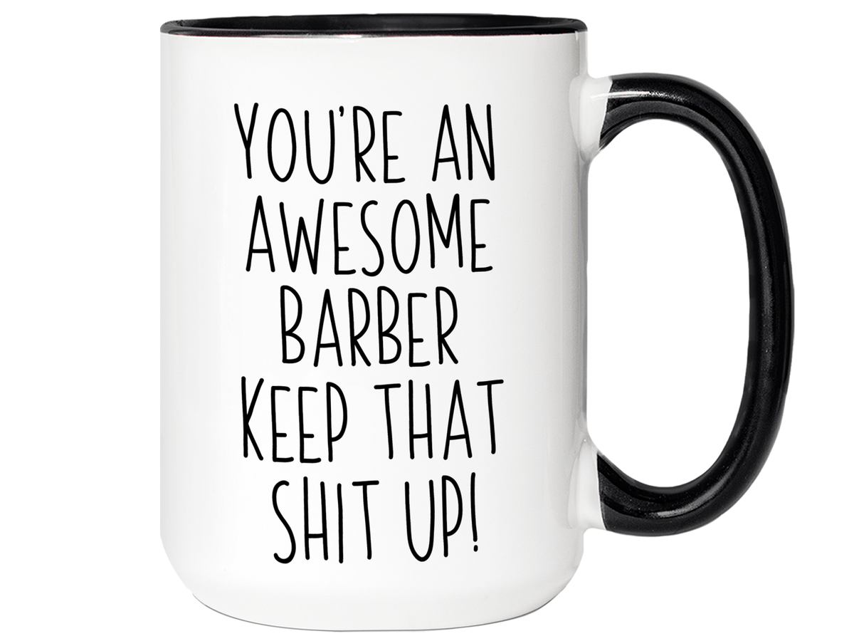 Gifts for Barbers - You're an Awesome Barber Keep That Shit Up Coffee Mug