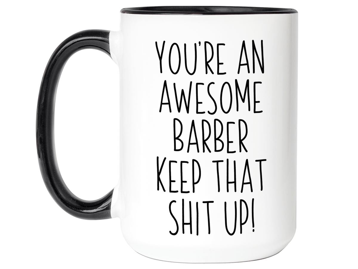 Gifts for Barbers - You're an Awesome Barber Keep That Shit Up Coffee Mug