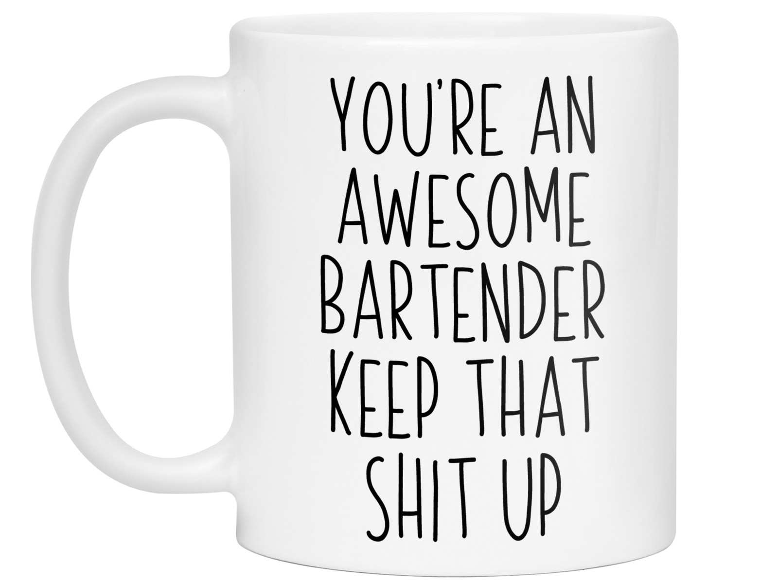 Gifts for Bartenders - You're an Awesome Bartender Keep That Shit Up Coffee Mug