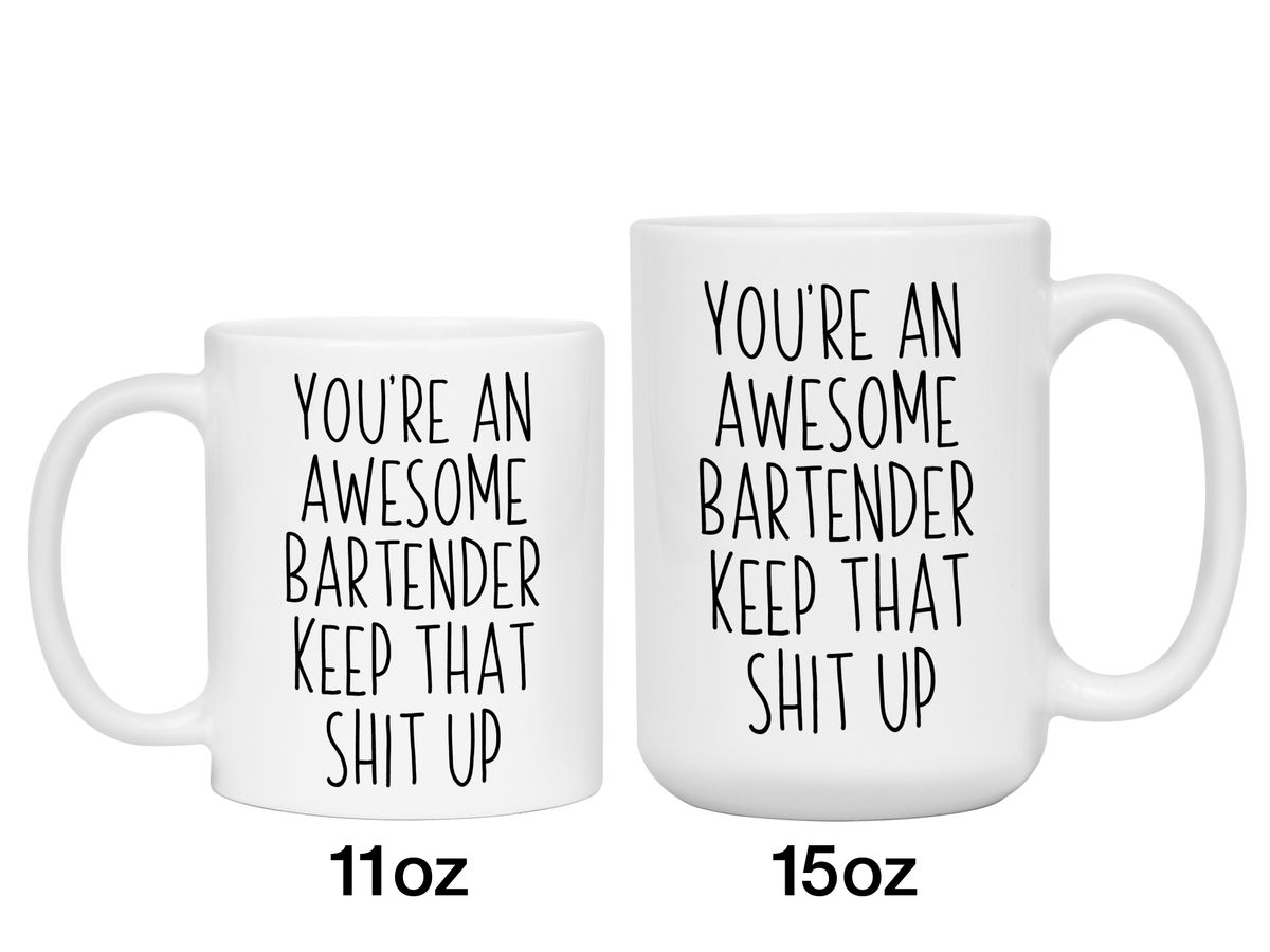 Gifts for Bartenders - You're an Awesome Bartender Keep That Shit Up Coffee Mug
