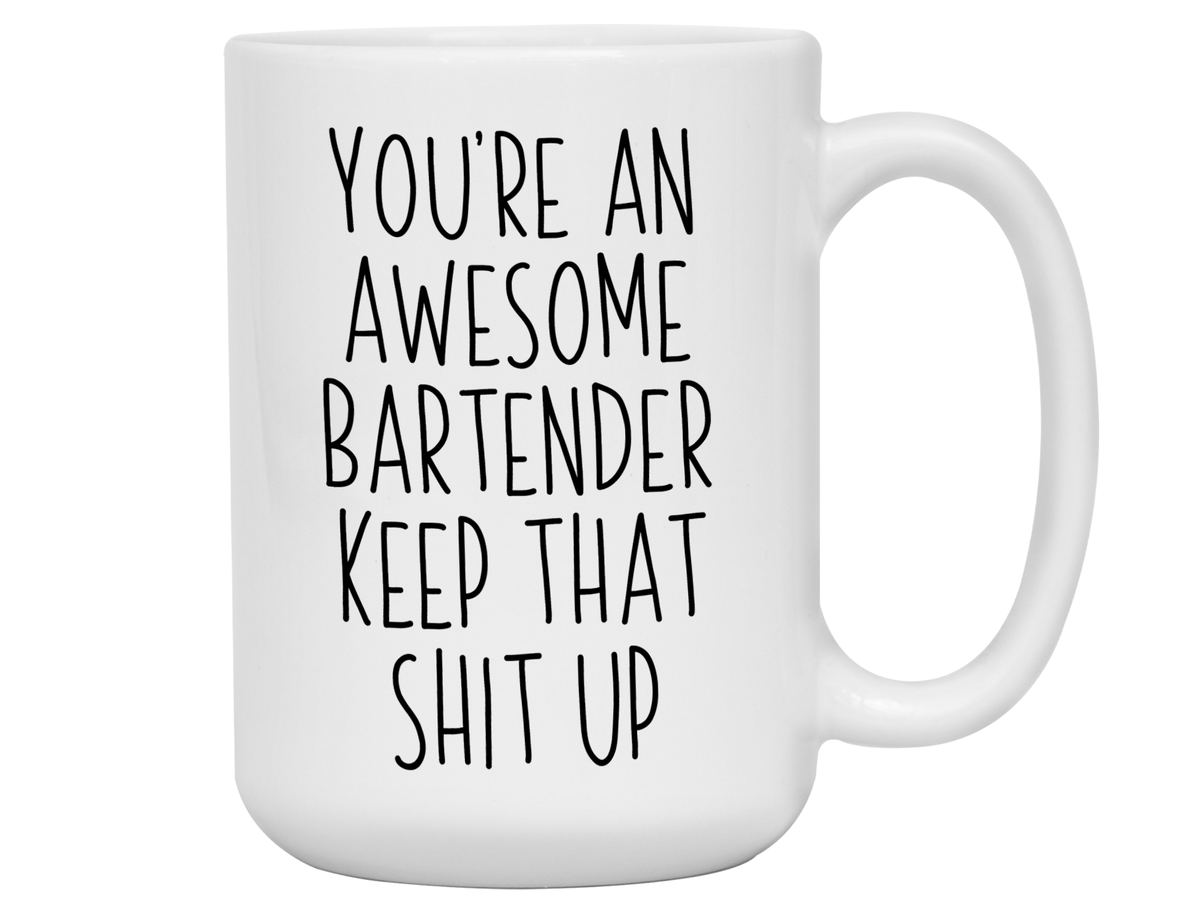 Gifts for Bartenders - You're an Awesome Bartender Keep That Shit Up Coffee Mug