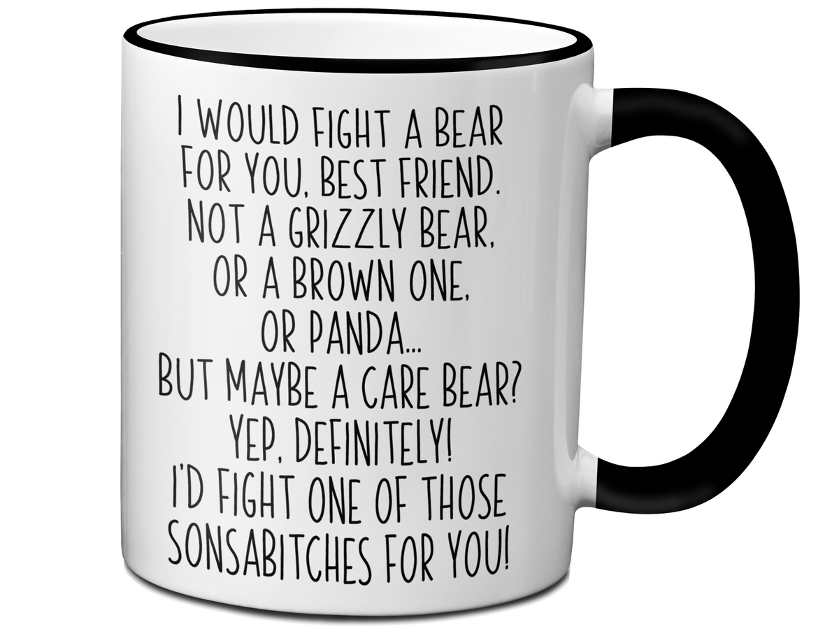 Funny Gifts for Best Friends - I Would Fight a Bear for You Best Friend Gag Coffee Mug
