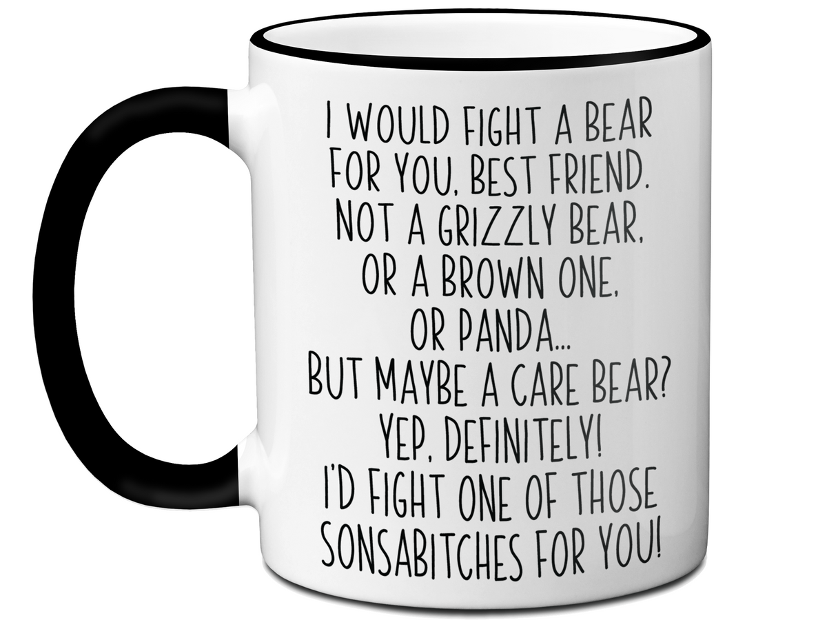Funny Gifts for Best Friends - I Would Fight a Bear for You Best Friend Gag Coffee Mug