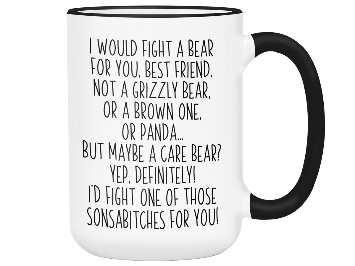 Funny Gifts for Best Friends - I Would Fight a Bear for You Best Friend Gag Coffee Mug