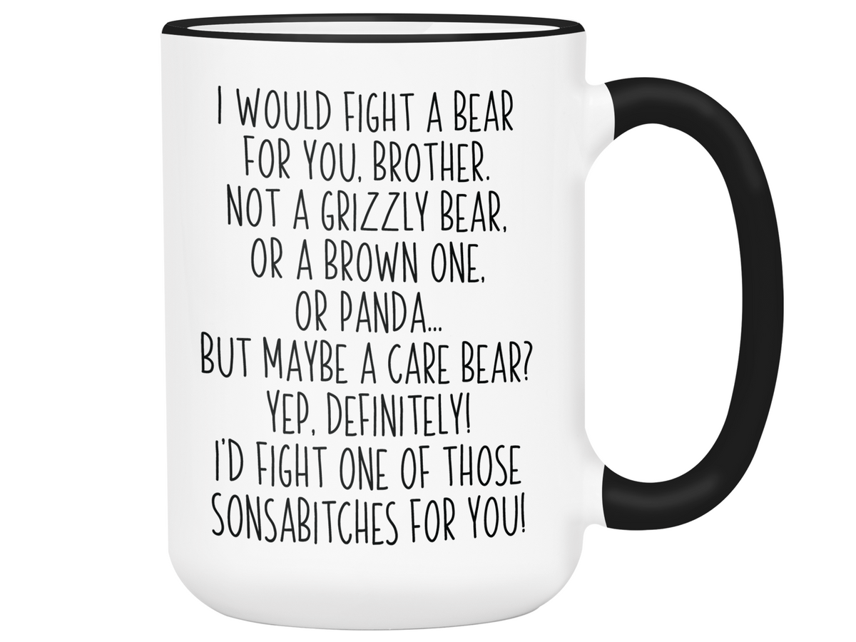 Funny Gifts for Brothers - I Would Fight a Bear for You Brother Gag Coffee Mug