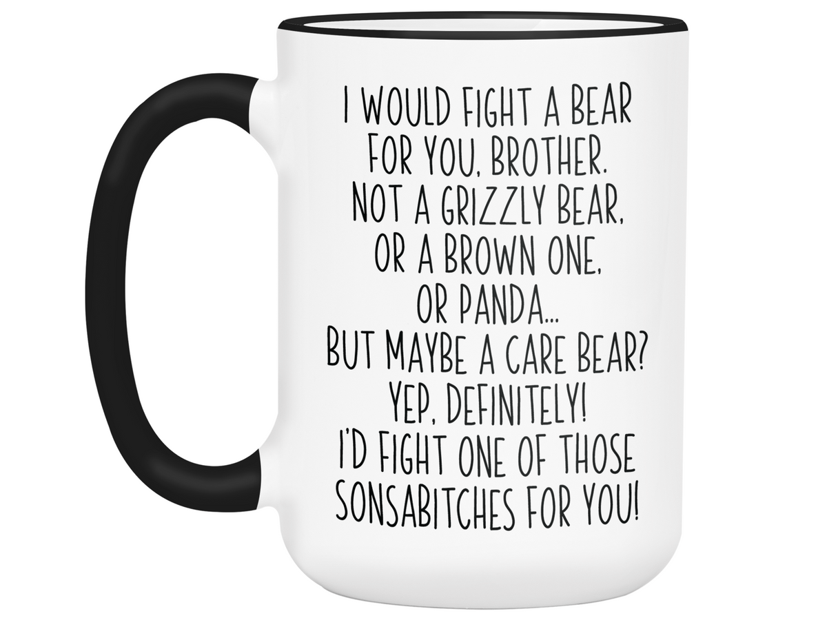 Funny Gifts for Brothers - I Would Fight a Bear for You Brother Gag Coffee Mug