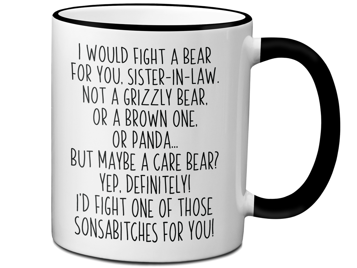 Funny Gifts for Sisters-in-law - I Would Fight a Bear for You Sister-in-law Gag Coffee Mug