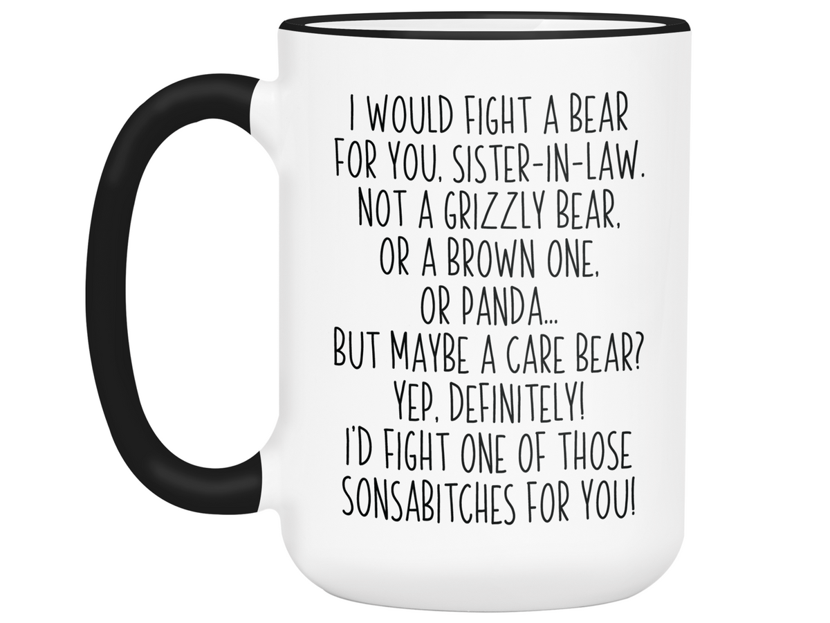 Funny Gifts for Sisters-in-law - I Would Fight a Bear for You Sister-in-law Gag Coffee Mug