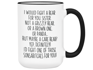 Funny Gifts for Sisters - I Would Fight a Bear for You Sister Gag Coffee Mug