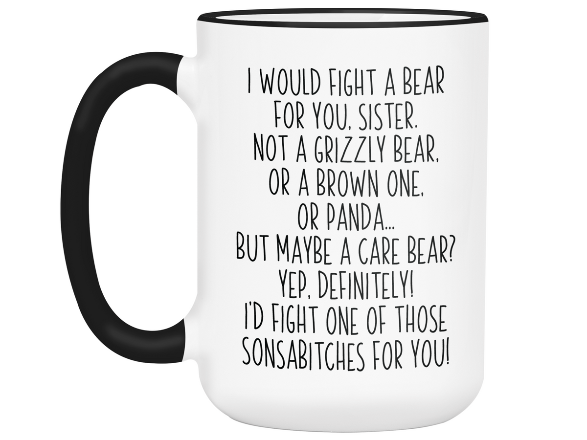 Funny Gifts for Sisters - I Would Fight a Bear for You Sister Gag Coffee Mug