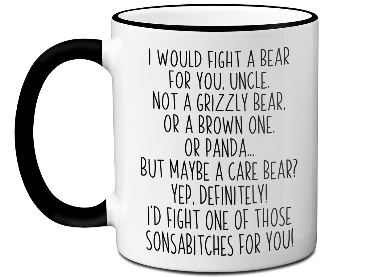 Funny Gifts for Uncles - I Would Fight a Bear for You Uncle Gag Coffee Mug