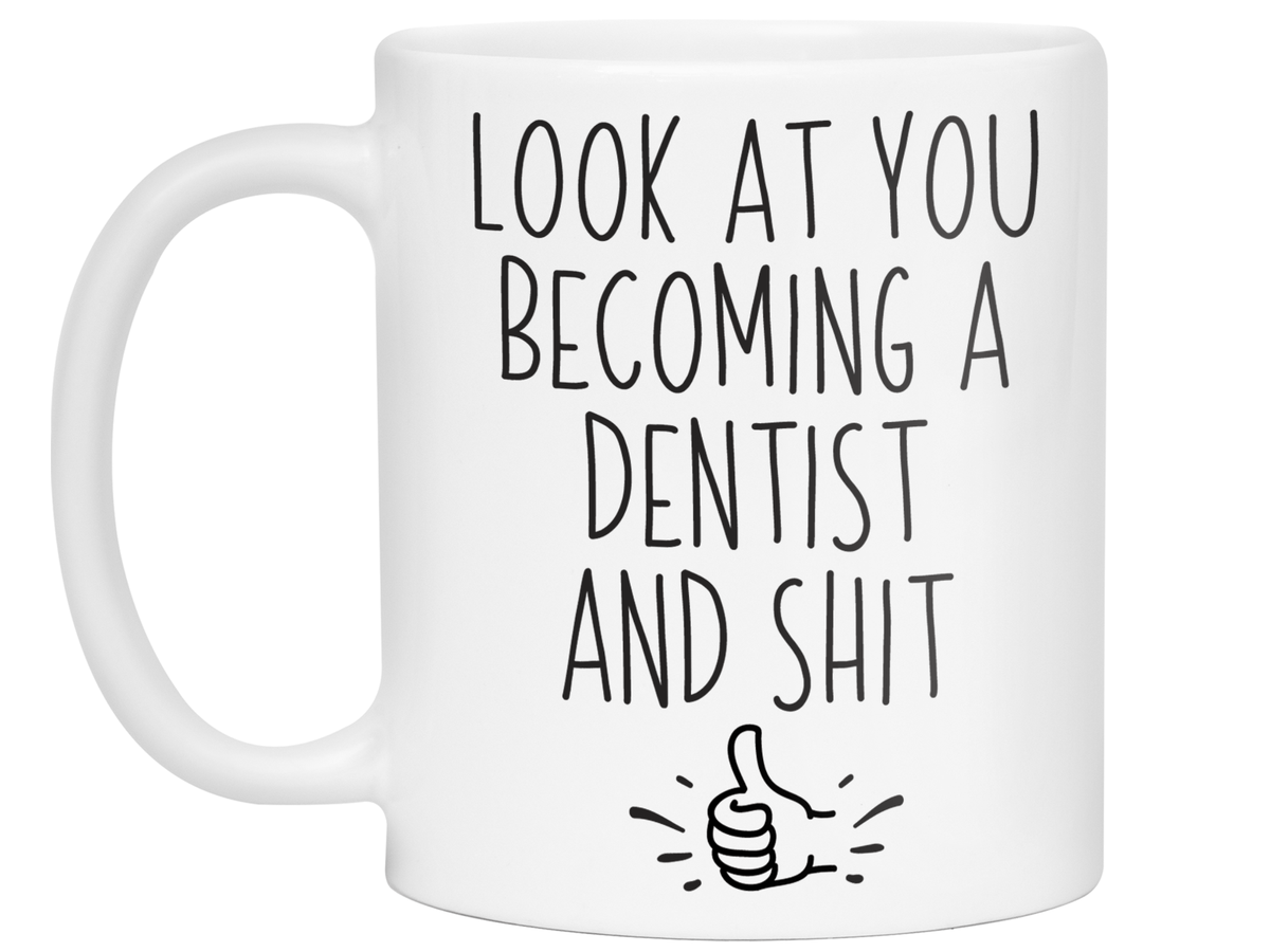 Graduation Gifts for Dentists - Look at You Becoming a Dentist and Shit Funny Coffee Mug
