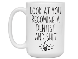 Graduation Gifts for Dentists - Look at You Becoming a Dentist and Shit Funny Coffee Mug