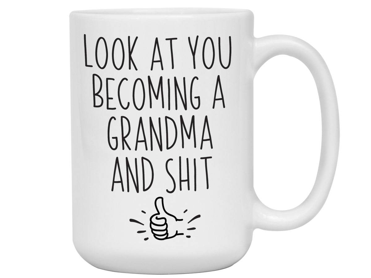 Gifts for Grandma to be - Look at You Becoming a Grandma and Shit Funny Coffee Mug - Grandma Announcement Gift Idea