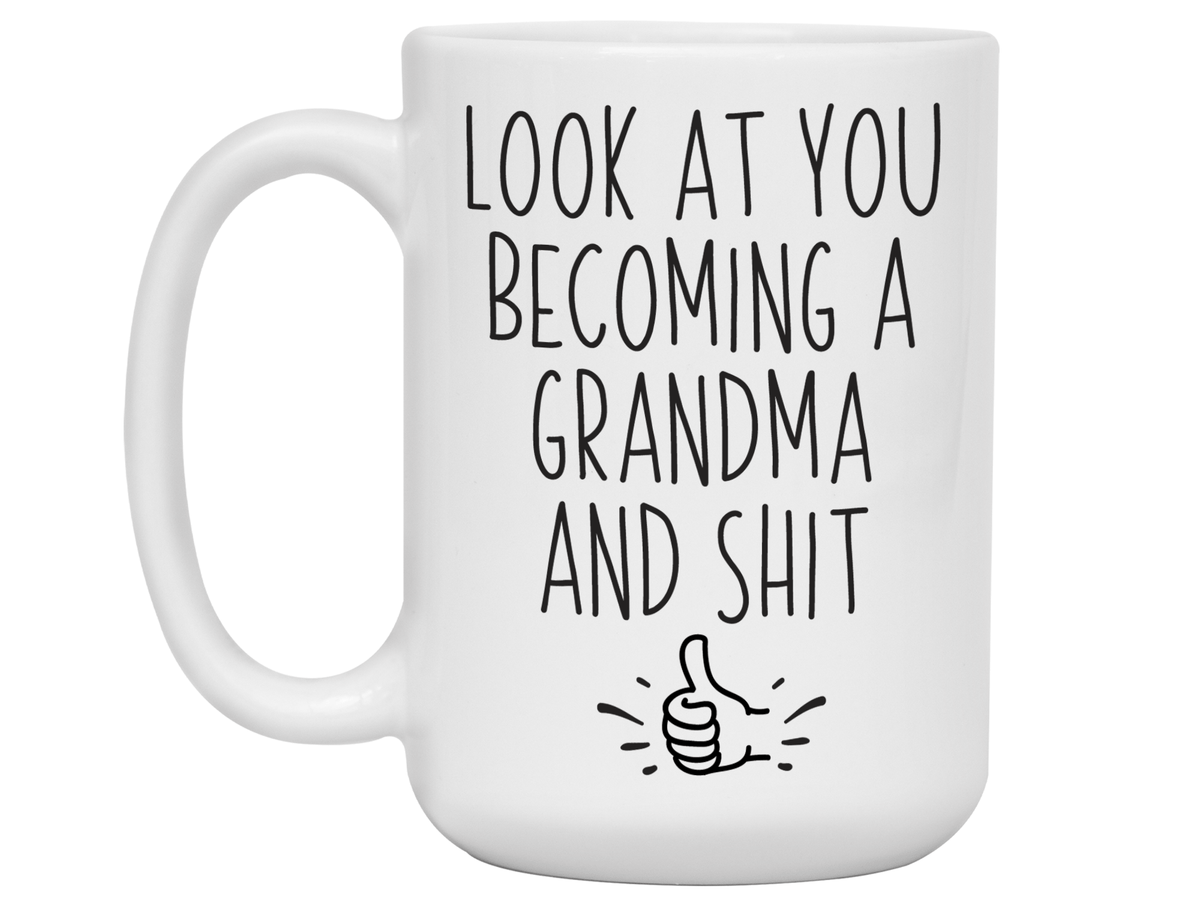 Gifts for Grandma to be - Look at You Becoming a Grandma and Shit Funny Coffee Mug - Grandma Announcement Gift Idea