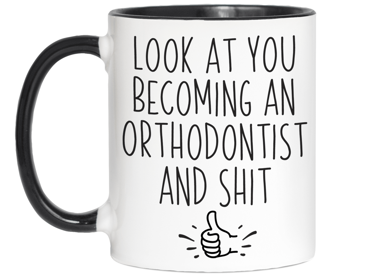 Graduation Gifts for Orthodontists - Look at You Becoming an Orthodontist and Shit Funny Coffee Mug