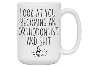 Graduation Gifts for Orthodontists - Look at You Becoming an Orthodontist and Shit Funny Coffee Mug