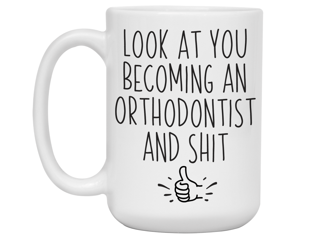 Graduation Gifts for Orthodontists - Look at You Becoming an Orthodontist and Shit Funny Coffee Mug
