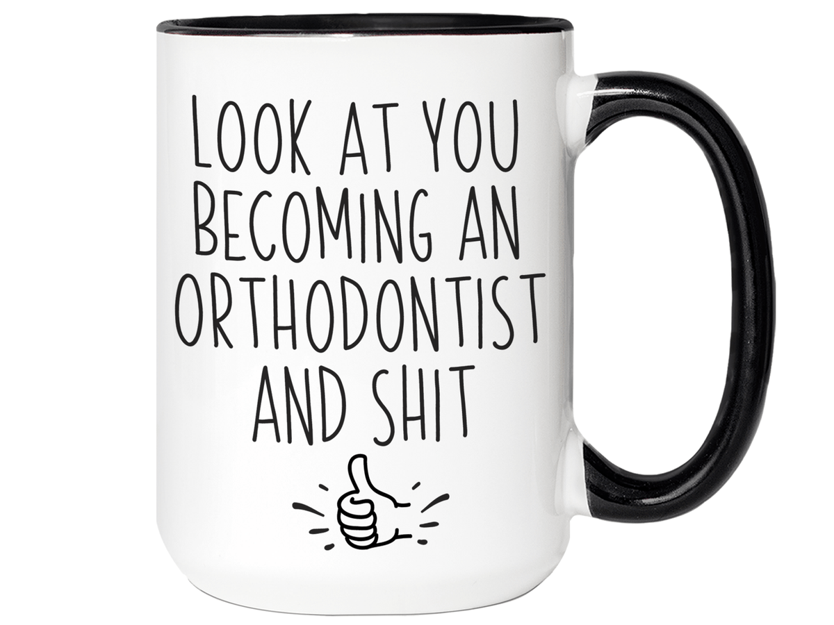 Graduation Gifts for Orthodontists - Look at You Becoming an Orthodontist and Shit Funny Coffee Mug
