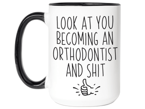 Graduation Gifts for Orthodontists - Look at You Becoming an Orthodontist and Shit Funny Coffee Mug