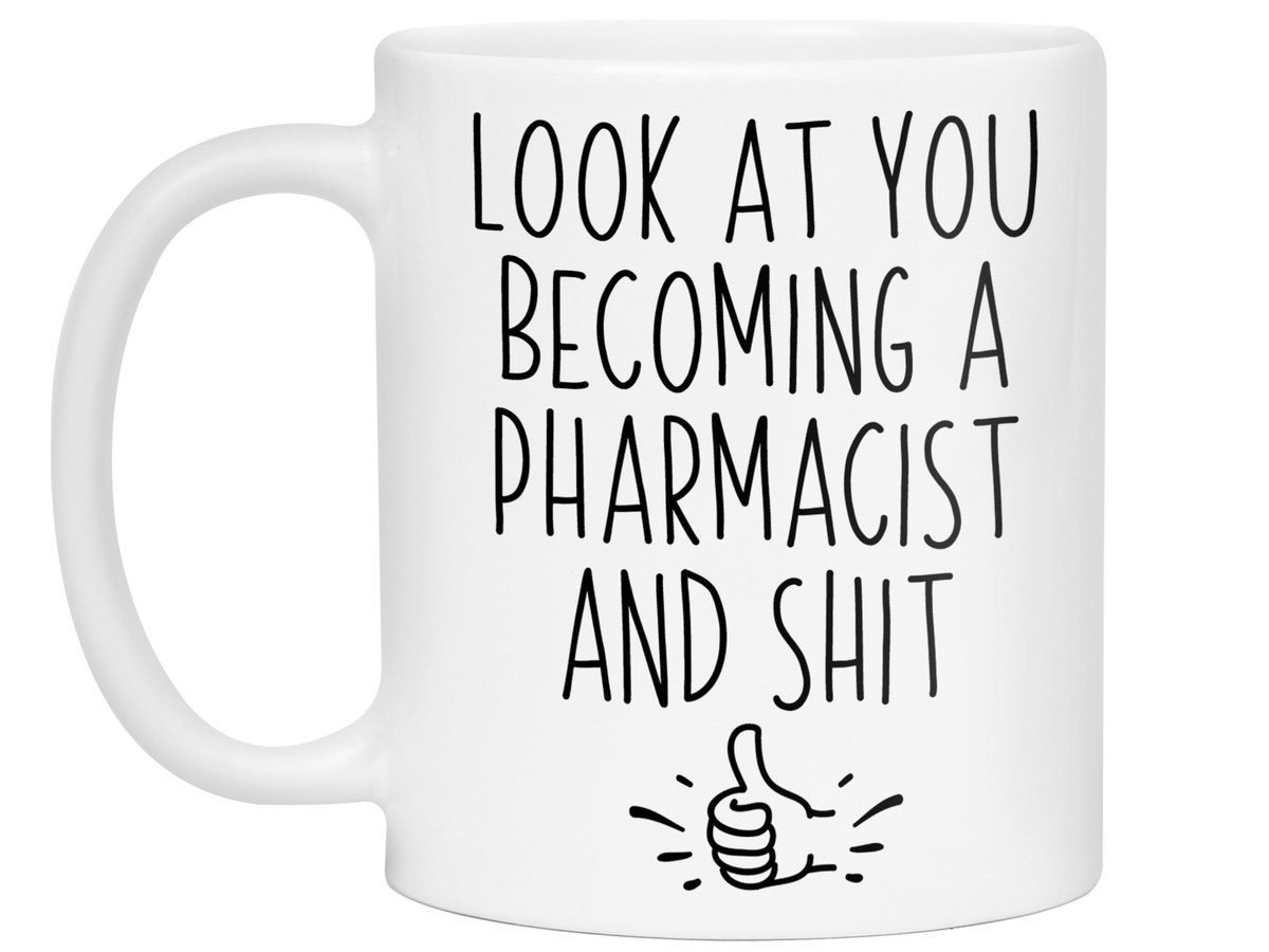 Graduation Gifts for Pharmacists - Look at You Becoming a Pharmacist and Shit Funny Coffee Mug