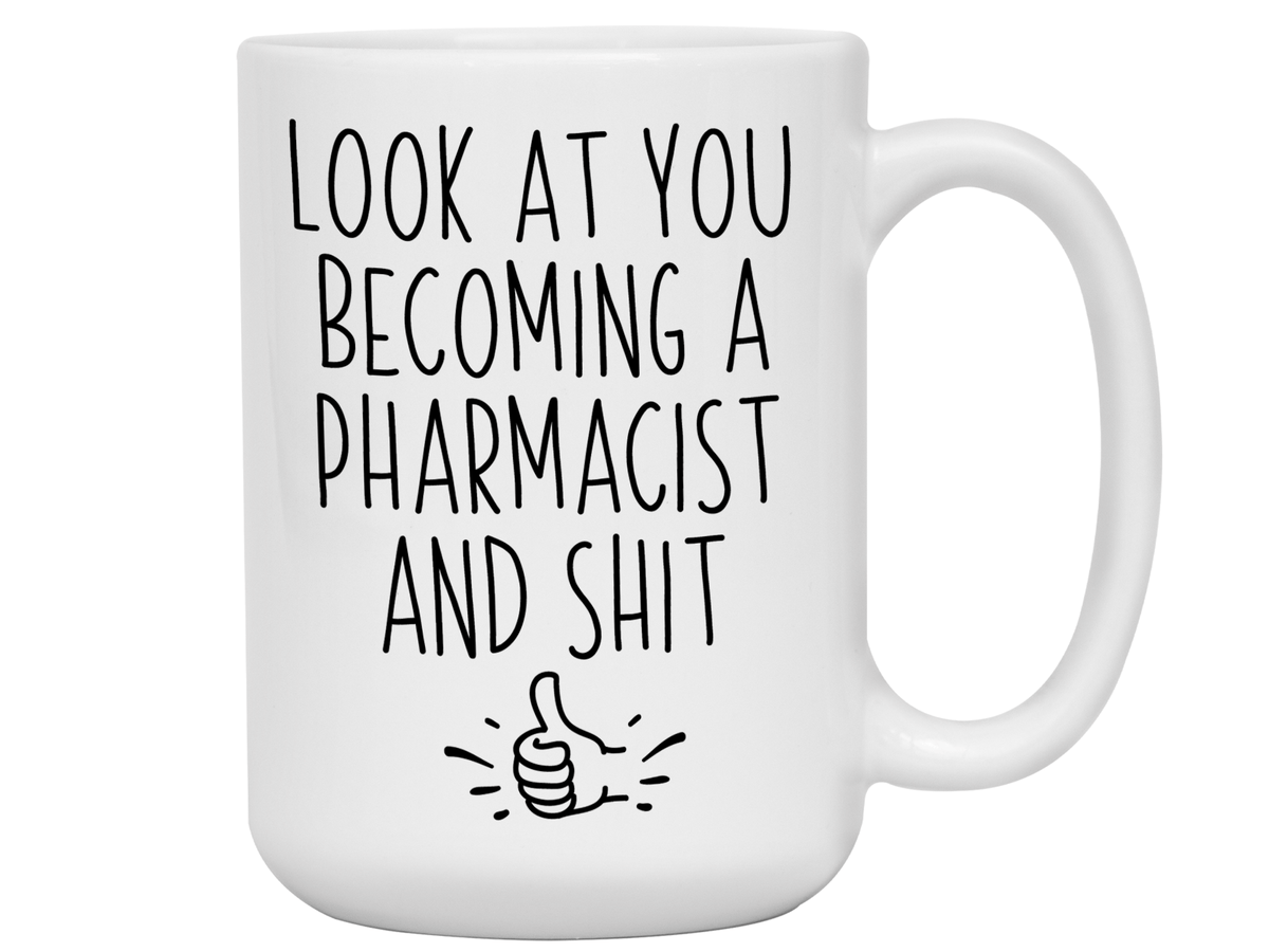 Graduation Gifts for Pharmacists - Look at You Becoming a Pharmacist and Shit Funny Coffee Mug