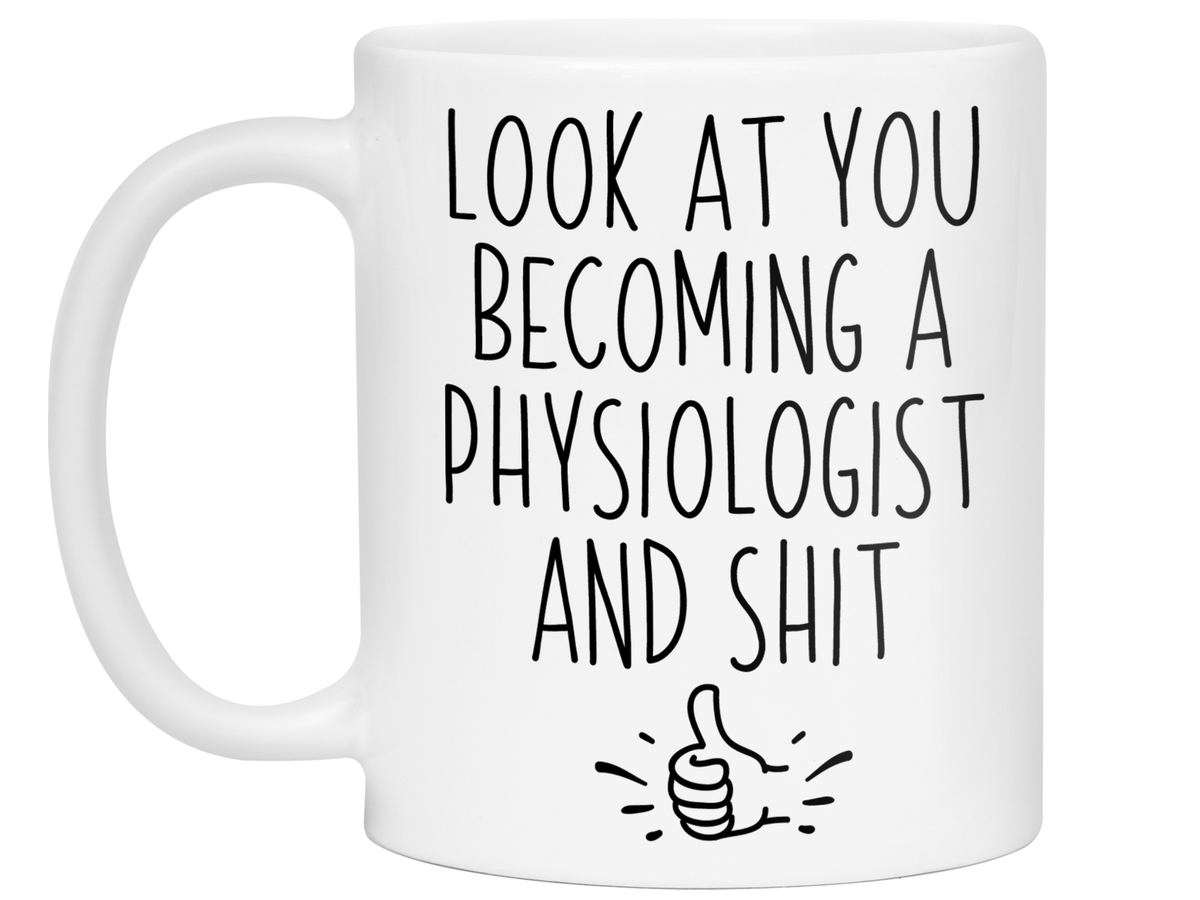 Graduation Gifts for Physiologists - Look at You Becoming a Physiologist and Shit Funny Coffee Mug